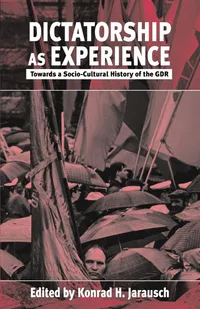 Buy Dictatorship as Experience: Towards a Socio-Cultural History of the GDR by Konrad H. Jarausch | Berghahn Books | English | Paperback | 1999 — BookShops.in