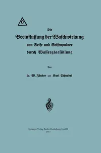 Buy Die Beeinflussung der Waschwirkung von Seife und Seifenpulver durch Wasserglasfüllung by Waldemar Zänker and Karl Schnabel | Springer-Verlag | German Hardcover | 1917 Edition | Chemical Engineering Textbook — BookShops.in