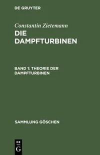 Buy Die Dampfturbinen, Band 1, Theorie der Dampfturbinen: 274 (Sammlung Göschen) by Constantin Zietemann – De Gruyter German Paperback 3rd Edition — BookShops.in
