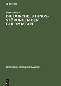 Buy Die Durchblutungsstörungen der Gliedmassen (Chirurgie in Einzeldarstellungen, Band 4) by Werner Block – De Gruyter German Paperback Reprint 2018 Edition — BookShops.in