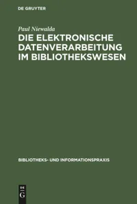 Buy Die Elektronische Datenverarbeitung Im Bibliothekswesen: 1 (Bibliotheks- Und Informationspraxis) by Paul Niewalda | De Gruyter | German Paperback | Reprint 2019 Edition — BookShops.in