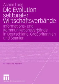 Buy Die Evolution sektoraler Wirtschaftsverbände: Informations- und Kommunikationsverbände in Deutschland, Großbritannien und Spanien (Forschung Politik) by Achim Lang | Springer VS | German Hardcover | 2006 Edition — BookShops.in