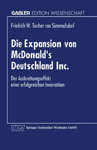 Buy Die Expansion von McDonald’s Deutschland Inc.: Der Ausbreitungsprozeß einer erfolgreichen Innovation (Gabler Edition Wissenschaft) by Friedrich W. Tucher Von Simmelsdorf, Hardcover, 1994 Edition, German Language, Business & Economics Textbook — BookShops.in