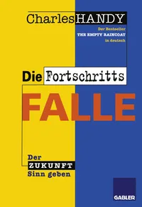 Buy Die Fortschrittsfalle: Der Zukunft neuen Sinn geben by Charles Handy | Gabler Hardcover German Edition 9783322827166 | Business & Economics Book — BookShops.in