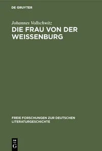 Buy Die Frau Von Der Weißenburg: Das Lied Und Die Sage: 1 (Freie Forschungen Zur Deutschen Literaturgeschichte) by Johannes Vollschwitz - De Gruyter German Paperback Reprint 2019 — BookShops.in