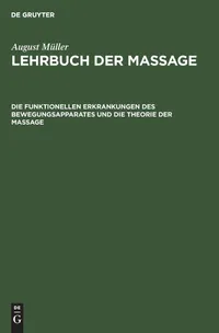 Buy Die Funktionellen Erkrankungen Des Bewegungsapparates Und Die Theorie Der Massage: Aus: Lehrbuch Der Massage: 1 by August Müller, De Gruyter, German, Paperback, 2nd Edition — BookShops.in