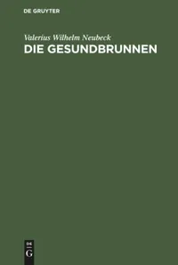 Buy Die Gesundbrunnen: Vier Gesänge by Valerius Wilhelm Neubeck | De Gruyter | German Literature | Paperback 2nd Edition — BookShops.in