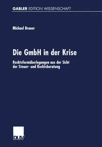 Buy Die GmbH in der Krise: Rechtsformüberlegungen aus der Sicht der Steuer- und Rechtsberatung by Michael Brauer | Deutscher Universitatsverlag | German Hardcover | 2000 Edition | Business & Finance Economics — BookShops.in