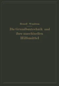 Buy Die Grundbautechnik und ihre maschinellen Hilfsmittel by G. Hetzell and O. Wundram - Springer-Verlag German Hardcover Engineering Reprint — BookShops.in