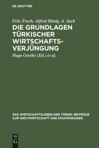 Buy Die Grundlagen Türkischer Wirtschaftsverjüngung: Aus Das Wirtschaftsleben Der Türkei; Beiträge Zur Weltwirtschaft Und Staatenkunde (1) by Fritz Frech, Alfred Hänig, A. Sack – De Gruyter Paperback German Edition — BookShops.in