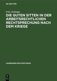Buy Die Guten Sitten in Der Arbeitsrechtlichen Rechtsprechung Nach Dem Kriege: 9 (Hamburger Rechtsstudien) by Fritz Oettinger – De Gruyter German Paperback Reprint 2020 — BookShops.in