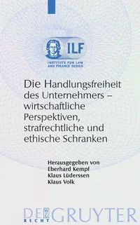 Buy Die Handlungsfreiheit Des Unternehmers: Wirtschaftliche Perspektiven, Strafrechtliche Und Ethische Schranken (Institute for Law and Finance Series) by Eberhard Kempf, Klaus Lüderssen, Klaus Volk - De Gruyter, German Language, Paperback, 2009 — BookShops.in