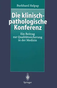 Buy Clinical-Pathological Conference: A Contribution to Quality Assurance in Medicine by Burkhard Helpap | Springer-Verlag | German Hardcover | 9783540614128 — BookShops.in