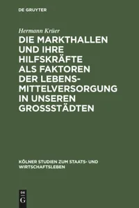 Buy Die Markthallen Und Ihre Hilfskräfte Als Faktoren Der Lebensmittelversorgung in Unseren Großstädten (Kölner Studien Zum Staats- Und Wirtschaftsleben, Band 5) by Hermann Krüer | De Gruyter | German Language | Reprint 2020 Edition | Paperback — BookShops.in
