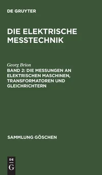 Buy Die Messungen an Elektrischen Maschinen, Transformatoren Und Gleichrichter: 886 (Sammlung Göschen) by Georg Brion - De Gruyter German Paperback Reprint — BookShops.in