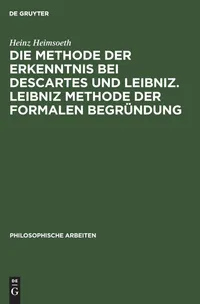 Buy Die Methode Der Erkenntnis Bei Descartes Und Leibniz: Leibniz Methode Der Formalen Begründung by Heinz Heimsoeth | De Gruyter | German | Paperback | Reprint 2019 — BookShops.in