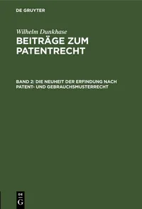 Buy Die Neuheit Der Erfindung Nach Patent- Und Gebrauchsmusterrecht | Wilhelm Dunkhase | De Gruyter | German Law Textbook | Paperback Reprint 2022 — BookShops.in