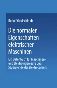Buy Die normalen Eigenschaften elektrischer Maschinen by Rudolf Goldschmidt | Springer-Verlag | 1909 Hardcover | German Engineering Textbook — BookShops.in