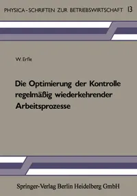Buy Die Optimierung der Kontrolle regelmäßig wiederkehrender Arbeitsprozesse: W. Erfle, Physica-Verlag, German Hardcover, 1985 Edition – Academic Business Management Book — BookShops.in