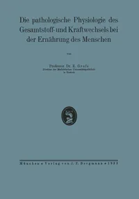 Buy Die pathologische Physiologie des Gesamtstoff- und Kraftwechsels bei der Ernährung des Menschen by Na Grafe | Springer-Verlag | German Hardcover | 1923 Edition | Medical Physiology Textbook — BookShops.in