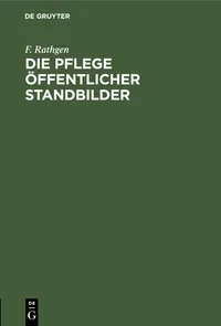 Buy Die Pflege öffentlicher Standbilder by F. Rathgen | De Gruyter Hardcover German Edition | Architecture & Public Monuments Conservation Book — BookShops.in