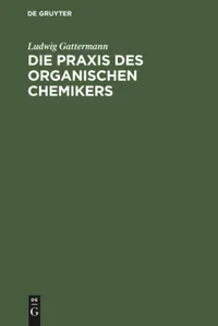 Buy Die Praxis Des Organischen Chemikers by Ludwig Gattermann & Heinrich Wieland | De Gruyter | German Language | Paperback | Expanded Reprint Edition — BookShops.in