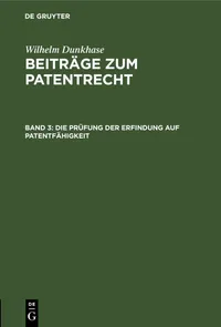Buy Die Prüfung Der Erfindung Auf Patentfähigkeit by Wilhelm Dunkhase | De Gruyter | German Law Textbook | Paperback Reprint Edition — BookShops.in
