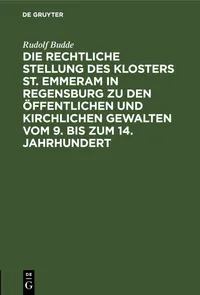 Buy Die Rechtliche Stellung Des Klosters St. Emmeram in Regensburg: Rudolf Budde, De Gruyter, German Hardcover, Reprint 2021 Edition, History of Religion Book — BookShops.in