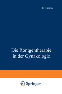 Buy Die Röntgentherapie in der Gynäkologie by F. Kirstein | Springer-Verlag | German Hardcover | 1913 Edition | Radiology & Nuclear Medicine Textbook — BookShops.in