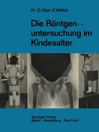 Buy Die Röntgenuntersuchung im Kindesalter: Technik und Indikation by Klaus-Dietrich Ebel & Eberhard Willich | Springer-Verlag | German Hardcover | 1968 Edition | Medical Radiology Textbook — BookShops.in