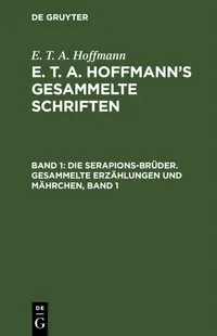 Buy Die Serapions-Brüder. Gesammelte Erzählungen und Mährchen, Band 1 by E. T. A. Hoffmann | De Gruyter Hardcover | German Language Literature Classic — BookShops.in