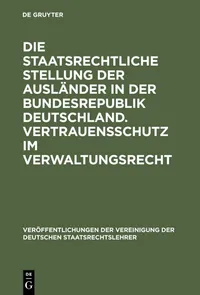 Buy Die Staatsrechtliche Stellung Der Ausländer in Der Bundesrepublik Deutschland: Vertrauensschutz Im Verwaltungsrecht | Karl Doehring, Josef Isensee, Gunter Kisker | De Gruyter | German Language | Paperback Reprint — BookShops.in
