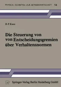 Buy Die Steuerung von Entscheidungsgremien über Verhaltensnormen: Ein entscheidungstheoretischer Beitrag (Physica-Schriften zur Betriebswirtschaft) by H.-P. Kaus | Physica-Verlag | 1985 Hardcover | German Edition | Higher Education Business & Finance Management Textbook — BookShops.in