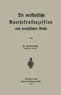 Buy Die Verkäufliche Apothekenkonzession Nach Preußischem Recht by Hermann Lewinsky | Springer-Verlag | German Hardcover | 1911 Edition | Pharmacy Law & History Book — BookShops.in