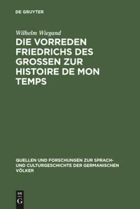Buy Die Vorreden Friedrichs des Grossen zur Histoire de mon temps by Wilhelm Wiegand | De Gruyter | German Paperback | Reprint 2018 | Quellen und Forschungen zur Sprach- und Culturgeschichte der Germanischen Volker, 5 — BookShops.in