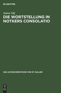 Buy Die Wortstellung in Notkers Consolatio by Anton Näf | De Gruyter | German Language | Paperback | Reprint 2019 Edition — BookShops.in
