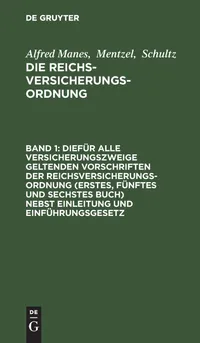 Buy Diefr Alle Versicherungszweige Geltenden Vorschriften Der Reichsversicherungsordnung (Erstes, Fnftes Und Sechstes Buch) Nebst Einleitung Und ... Erläuterungen: 1 - Manes | Mentzel | Schultz - De Gruyter - German Law Textbook - Paperback Reprint 2019 Edition — BookShops.in