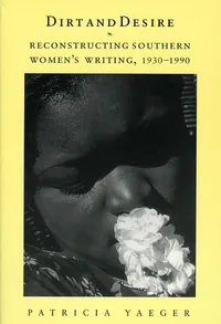 Buy Dirt and Desire: Reconstructing Southern Women's Writing, 1930-1990 by Patricia Yaeger | Univ of Chicago Press | Hardcover | North American Literature Textbooks — BookShops.in