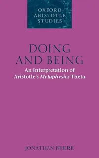 Buy Doing and Being: An Interpretation of Aristotle's Metaphysics Theta by Jonathan Beere (Oxford University Press, Hardcover, 2010) – Oxford Aristotle Studies Series — BookShops.in