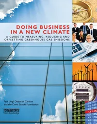 Buy Doing Business in a New Climate: Guide to Measuring, Reducing Offsetting Greenhouse Gas Emissions by Carter Morag, Paul Lingl, Deborah Carlson (Routledge, Paperback, Illustrated Edition) — BookShops.in