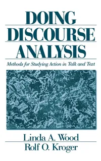 Buy Doing Discourse Analysis: Methods for Studying Action in Talk and Text by Linda A. Wood & Rolf O. Kroger | SAGE Publications | Hardcover | 1st Edition | Linguistics — BookShops.in