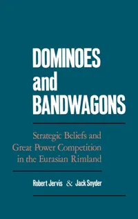 Buy Dominoes and Bandwagons: Strategic Beliefs and Great Power Competition in the Eurasian Rimland by Robert Jervis, Jack Snyder - Oxford University Press, English, Paperback, 1st Edition — BookShops.in