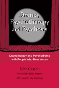 Buy Drama, Psychotherapy and Psychosis: Dramatherapy and Psychodrama with People Who Hear Voices by John Casson | Routledge | Hardcover | 2004 | Illustrated Edition — BookShops.in