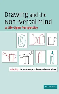Buy Drawing and the Non-Verbal Mind: A Life-Span Perspective by Christiane Lange-Kuttner, Annie Vinter | Cambridge University Press Hardcover | Cognitive Psychology Textbook — BookShops.in