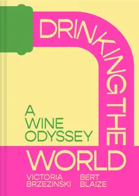 Buy Drinking the World: A Wine Odyssey by Victoria Brzezinski & Bert Blaize | Pavilion Books | Hardcover | Travel & Wine Culture Book — BookShops.in