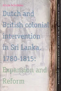 Buy Dutch and British Colonial Intervention in Sri Lanka, 1780-1815: Expansion and Reform by Alicia Schrikker (Brill Academic Pub, English, Paperback, 2007) - Bookshops.in — BookShops.in