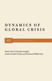 Buy Dynamics of Global Crisis by Samir Amin, Giovanni Arrighi, Andre Gunder Frank | Monthly Review Press | Hardcover | Political Science & International Relations — BookShops.in