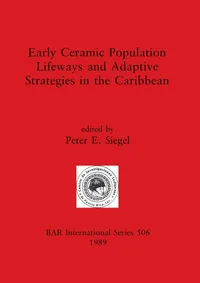 Buy Early Ceramic Population Lifeways and Adaptive Strategies in the Caribbean by Peter E. Siegel | BAR Publishing | Hardcover | Archaeology Textbook — BookShops.in