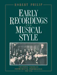 Buy Early Recordings and Musical Style: Changing Tastes in Instrumental Performance, 1900–1950 by Robert Philip | Cambridge University Press | Hardcover | Music History & Performance Practice — BookShops.in