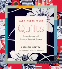 Buy East-Meets-West Quilts: Explore Improv with Japanese-Inspired Designs | Patricia Belyea | Hardcover | English | Harry N Abrams Inc | Bookshops.in — BookShops.in